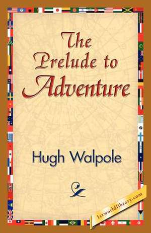 The Prelude to Adventure de Hugh Walpole