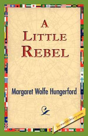 A Little Rebel de Margaret Wolfe Hungerford