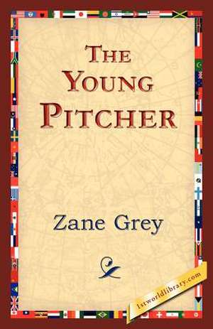 The Young Pitcher de Zane Grey