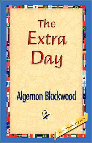 The Extra Day de Algernon Blackwood