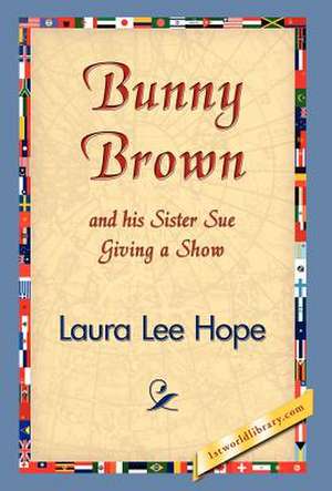 Bunny Brown and His Sister Sue Giving a Show de Laura Lee Hope