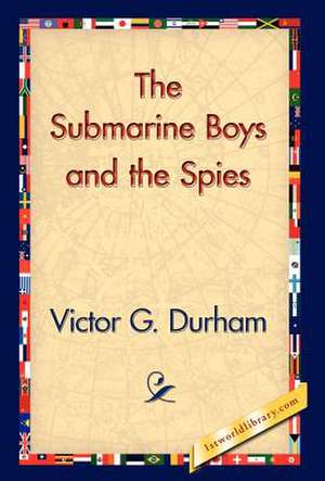 The Submarine Boys and the Spies de Victor G. Durham