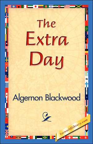 The Extra Day de Algernon Blackwood