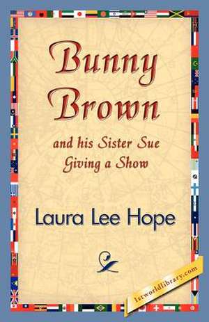 Bunny Brown and His Sister Sue Giving a Show de Laura Lee Hope