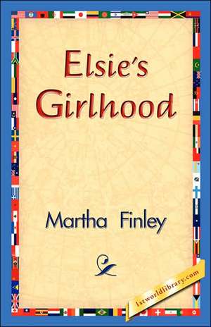 Elsie's Girlhood de Martha Finley