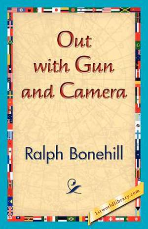 Out with Gun and Camera de Ralph Bonehill