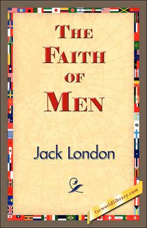 The Faith of Men de Jack London