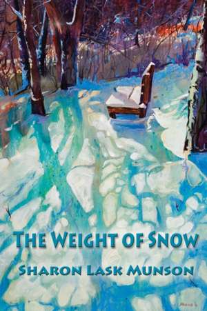 The Weight of Snow de Sharon Lask Munson