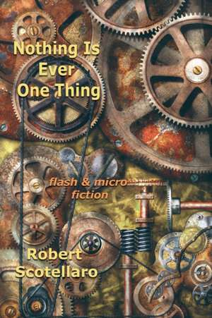 Nothing Is Ever One Thing de Robert Scotellaro