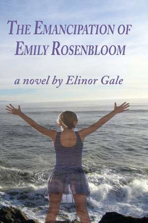 The Emancipation of Emily Rosenbloom de Elinor Gale