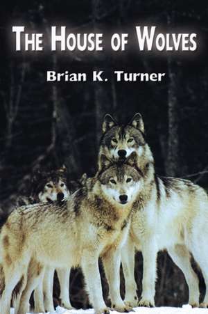 The House of Wolves de Brian K. Turner