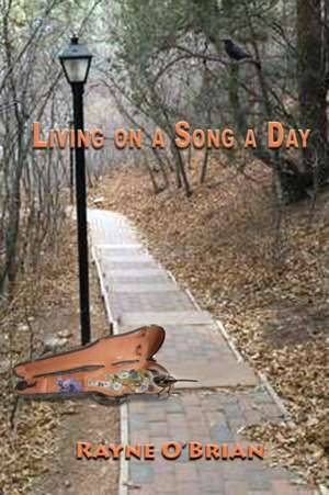 Living on a Song a Day de Rayne O'Brian