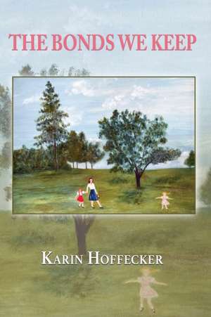 The Bonds We Keep de Karin Hoffecker