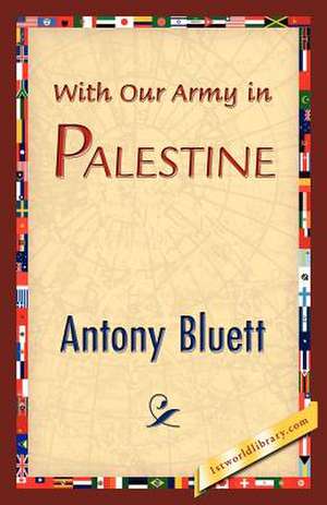 With Our Army in Palestine de Antony Bluett