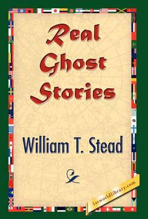 Real Ghost Stories de Stead, William Thomas