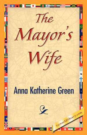 The Mayor's Wife de Anna Katharine Green