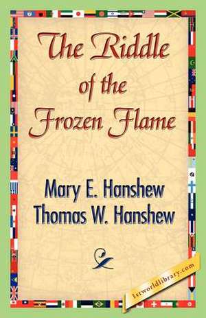 The Riddle of the Frozen Flame de Mary E. Hanshew