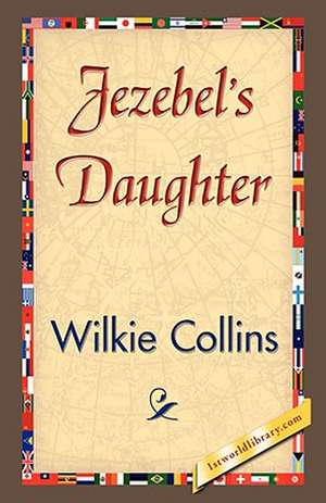 Jezebel's Daughter de Collins Wilkie Collins