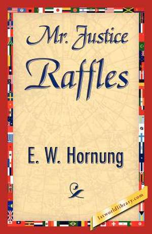 Mr. Justice Raffles de W. Hornung E. W. Hornung