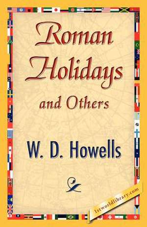 Roman Holidays and Others de Howells W. D. Howells