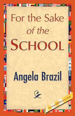 For the Sake of the School de Angela Brazil