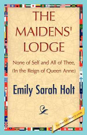 The Maidens' Lodge de Sarah Holt Emily Sarah Holt