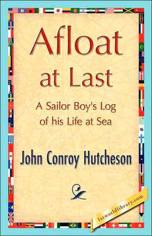 Afloat at Last de Conroy Hutcheson John Conroy Hutcheson