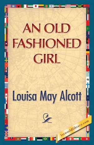 An Old Fashioned Girl de Louisa May Alcott