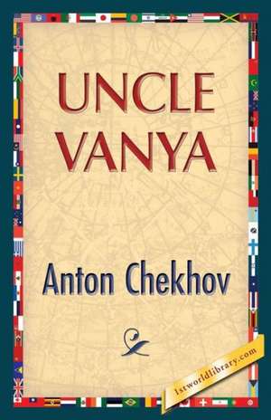 Uncle Vanya de Anton Pavlovich Chekhov