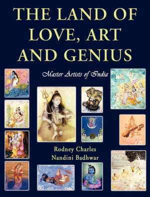 The Land of Love, Art and Genius Master Artists of India: 10 Simple Tips for Making Travel a Pleasure...for Everyone de Rodney N. Charles