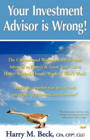 Your Investment Advisor Is Wrong!: The Eternal Wisdom of Everlasting Happiness. de Harry M Beck