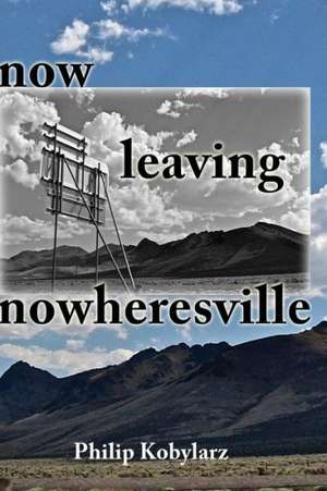 Now Leaving Nowheresville: I'm Grieving as Fast as I Can de Philip Kobylarz