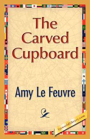 The Carved Cupboard de Amy Le Feuvre