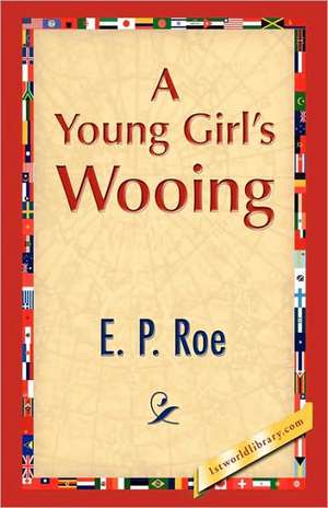 A Young Girl's Wooing de E. P. Roe