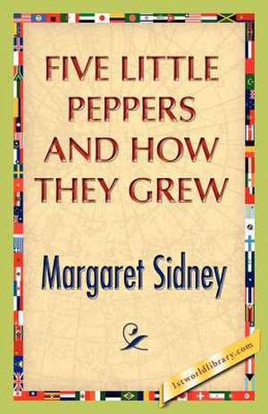 Five Little Peppers and How They Grew: Embracing Global Wanderlust de Margaret Sidney