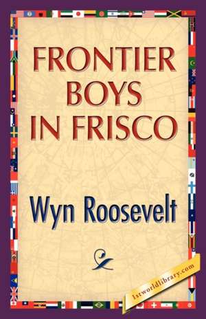 Frontier Boys in Frisco de Wyn Roosevelt