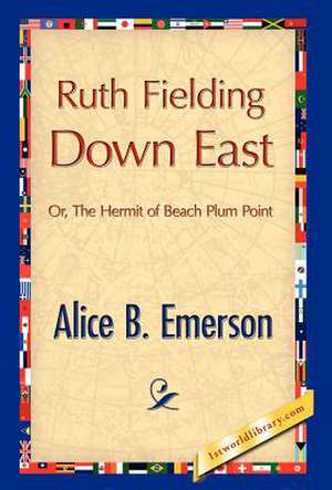 Ruth Fielding Down East de Alice B. Emerson