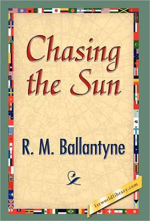 Chasing the Sun de R. M. Ballantyne