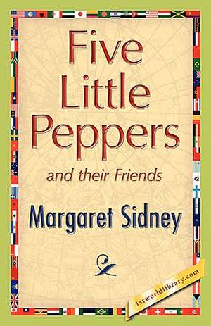 Five Little Peppers and Their Friends de Margaret Sidney