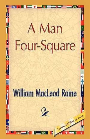 A Man Four-Square de William MacLeod Raine