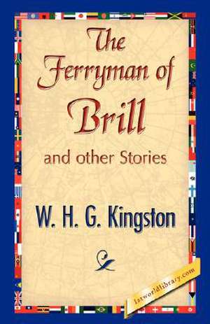 The Ferryman of Brill de H. G. Kingston W. H. G. Kingston