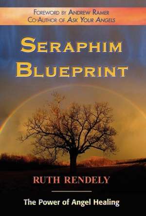 Seraphim Blueprint; The Power of Angel Healing de Ruth Rendely