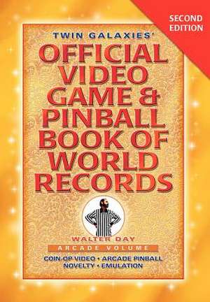 Twin Galaxies' Official Video Game & Pinballbook of World Records; Arcade Volume, Second Edition de Walter Day