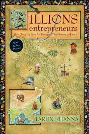 Billions of Entrepreneurs: How China and India Are Reshaping Their Futures--And Yours de Tarun Khanna