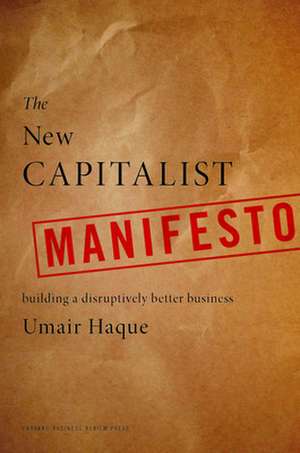 The New Capitalist Manifesto: Building a Disruptively Better Business de Umair Haque