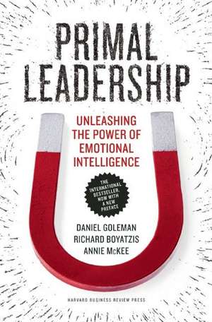 Primal Leadership: Unleashing the Power of Emotional Intelligence de PhD Goleman, Daniel