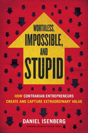 Worthless, Impossible and Stupid de Daniel Isenberg