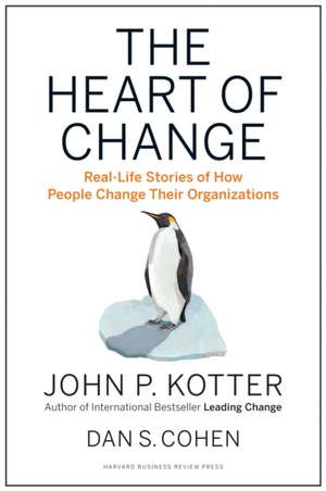 The Heart of Change: Real-Life Stories of How People Change Their Organizations de Gary P. Pisano