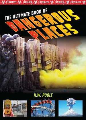 Ultimate Book of Dangerous Places de H. W Poole