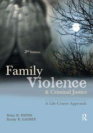 Family Violence and Criminal Justice: A Life-Course Approach de Brian K. Payne